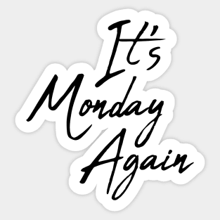 It 's Monday Again Sticker